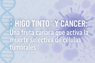 🧬 HIGO TINTO® Y CÁNCER: Una fruta canaria que activa la muerte selectiva de células tumorales
